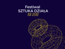 Festiwal Sztuka Działa – IX edycja 20 listopada – 11 grudnia 2021 roku