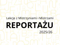 Lekcja z Mistrzyniami i Mistrzami Reportażu 2025/26