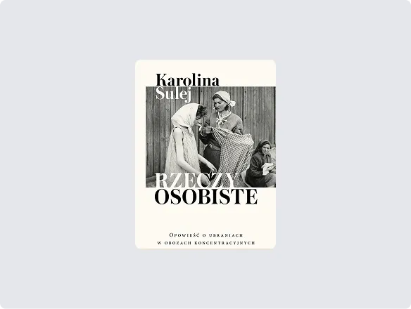 Karolina Sulej, Rzeczy osobiste. Opowieść o ubraniach w obozach koncentracyjnych i zagłady Wydawnictwo Czerwone i Czarne, Warszawa 2020