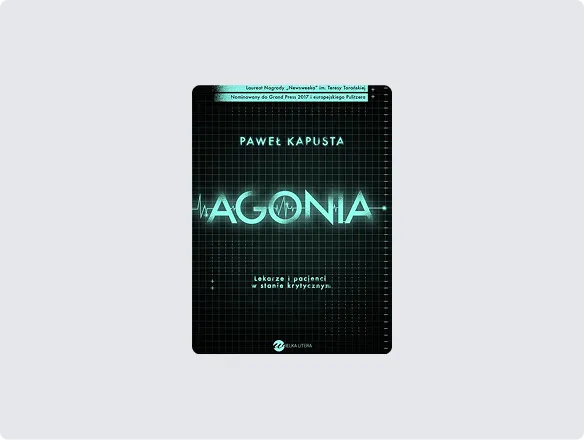 Paweł Kapusta, Agonia. Lekarze i pacjenci w stanie krytycznym, wyd. Wielka Litera, Warszawa