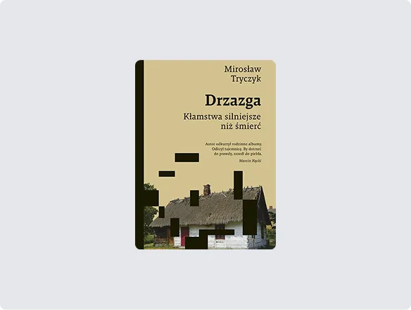 Mirosław Tryczyk, Drzazga. Kłamstwa silniejsze niż śmierć, wyd. Znak Literanova, Kraków 2020