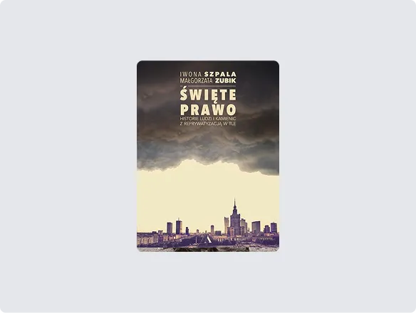 Iwona Szpala, Małgorzata Zubik Święte prawo. Historie ludzi i kamienic z reprywatyzacją w tle, wyd. Agora