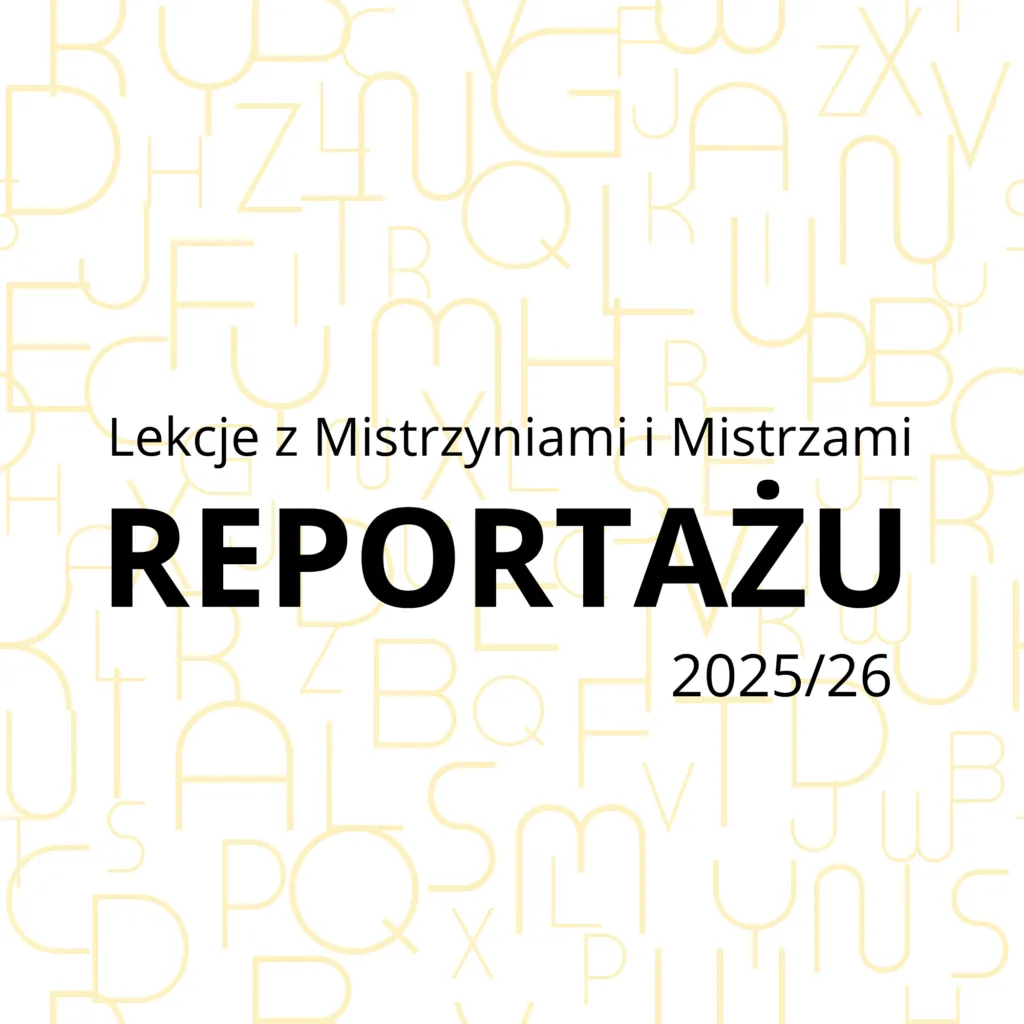 Lekcje z Mistrzyniami i Mistrzami Reportażu 2025/26